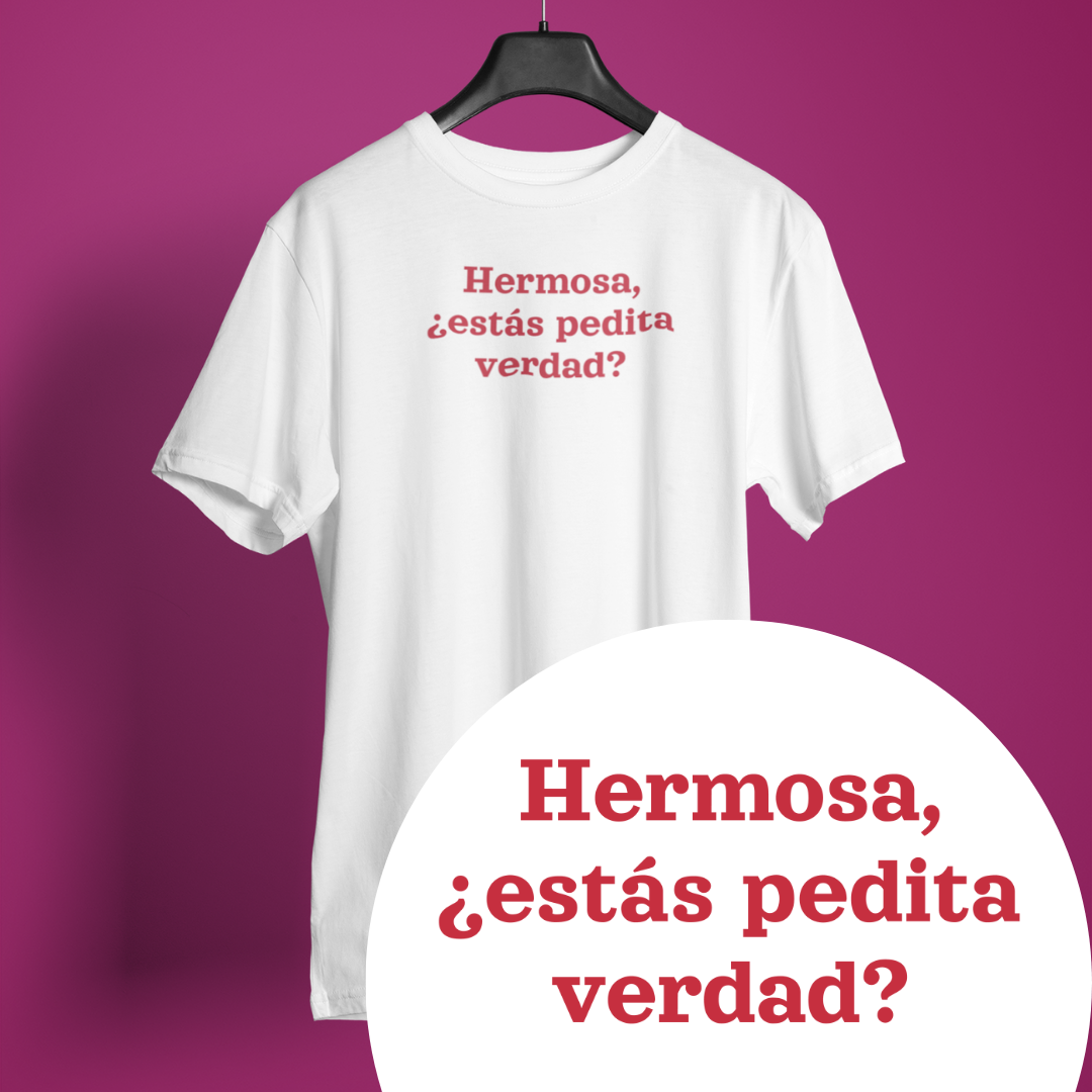 Hermosa, estás pedita verdad? - Playera Meme