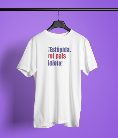 Estúpida Mi País, Idiota - Playera Meme