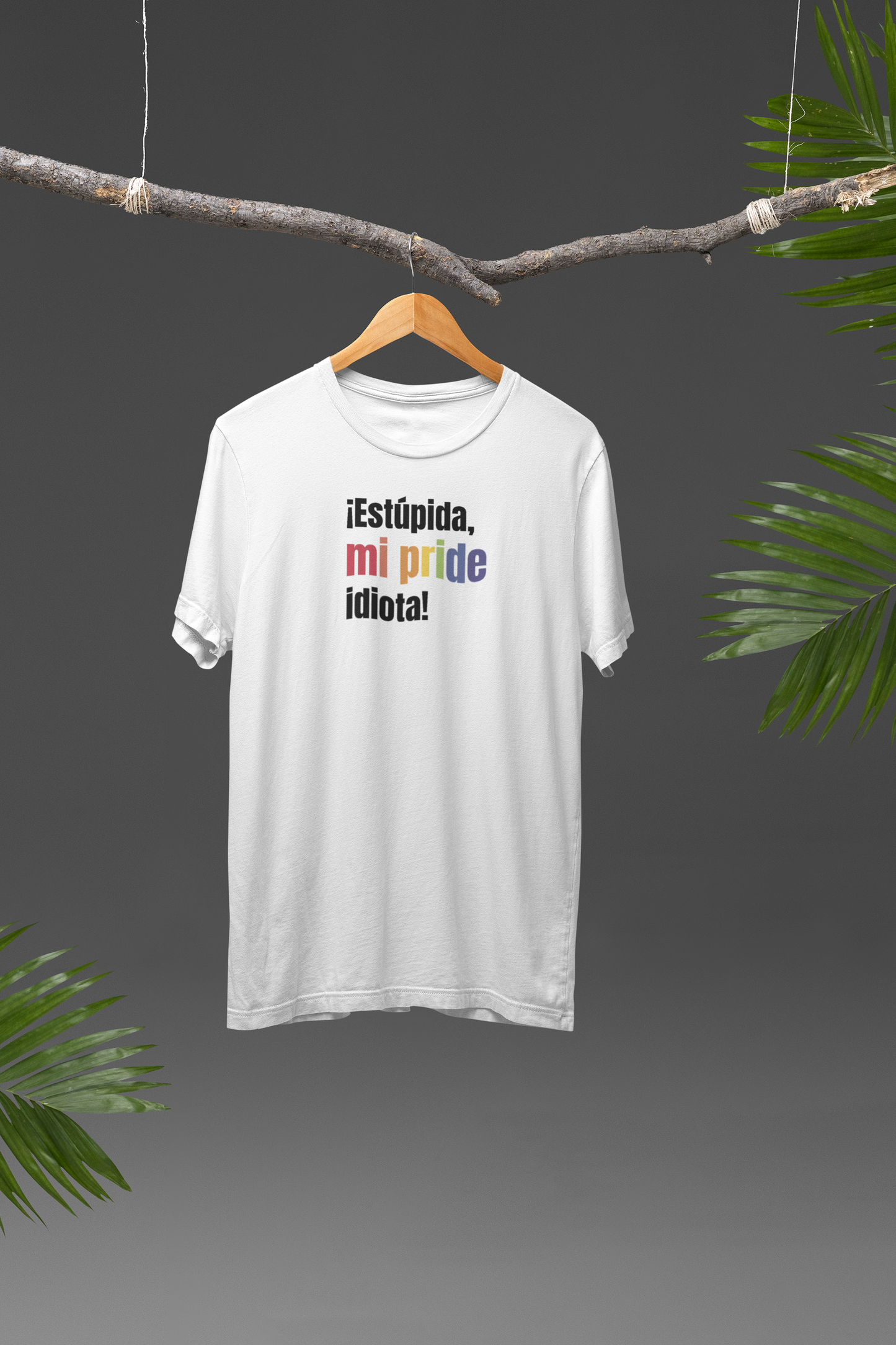 Estúpida, mi PRIDE, Idiota! - Playera Meme