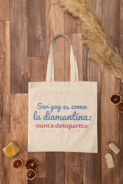 Ser Gay Es Como La Diamantina: Nunca Desaparece -- Totebag