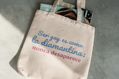 Ser Gay Es Como La Diamantina: Nunca Desaparece -- Totebag