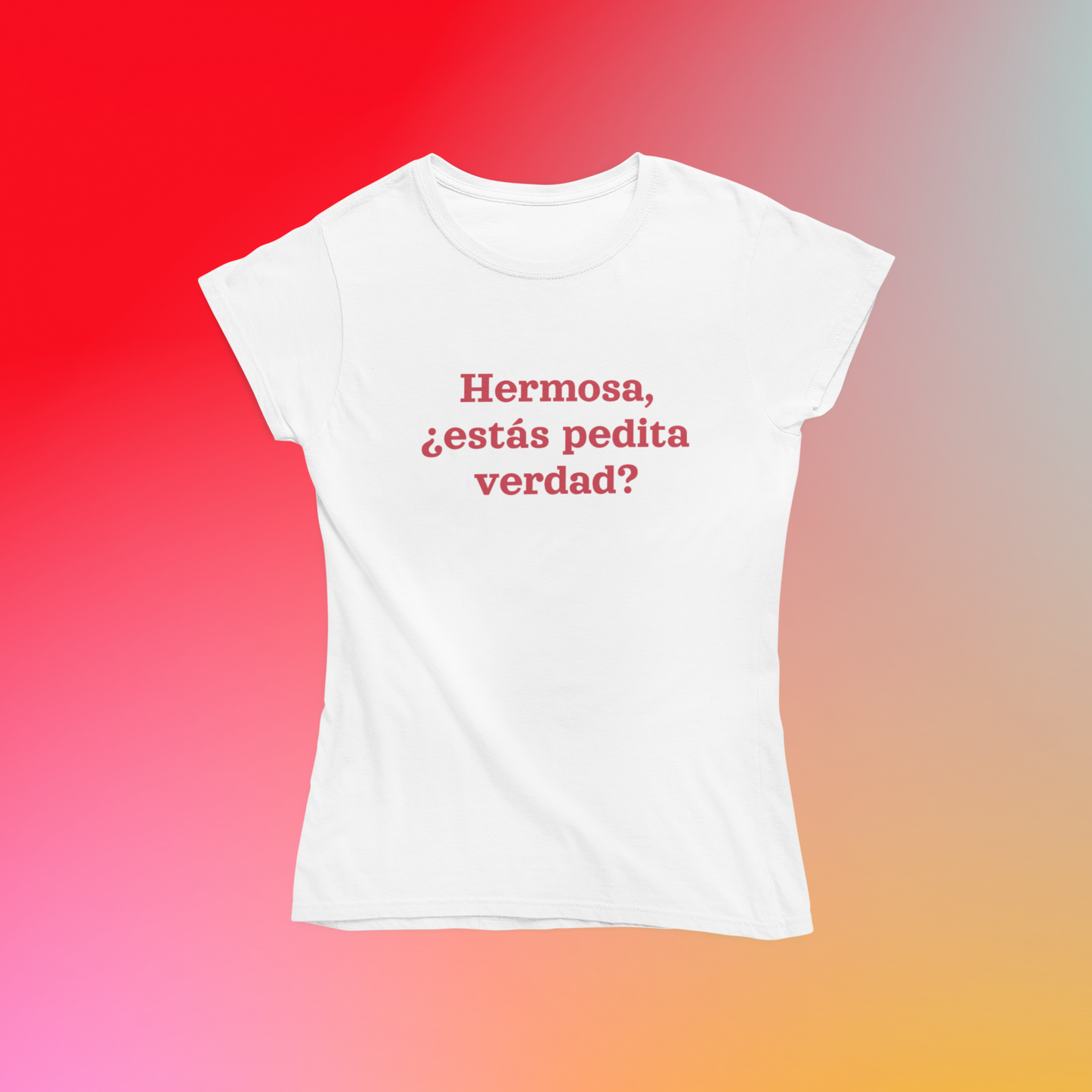 Hermosa, estás pedita verdad? - Playera Meme